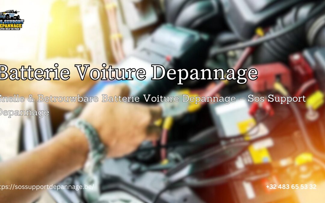 Snelle & Betrouwbare Batterie Voiture Depannage – Sos Support Depannage