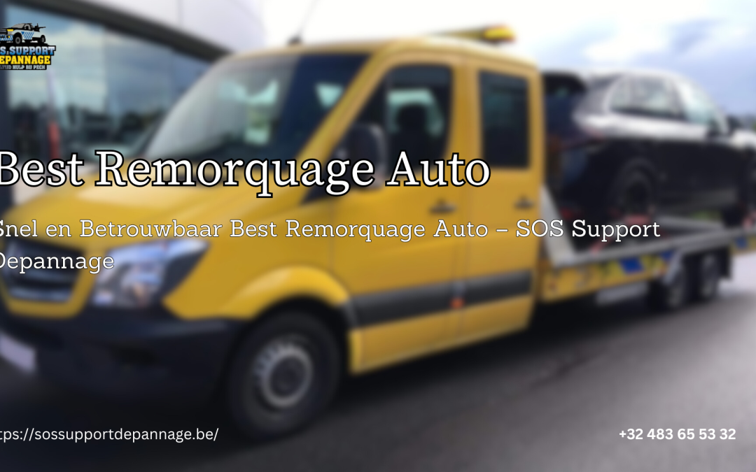 Snel en Betrouwbaar Best Remorquage Auto – SOS Support Depannage